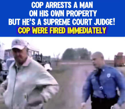Cop Arrests a Man on His Own Property — Turns Out He’s a Supreme Court Judge
