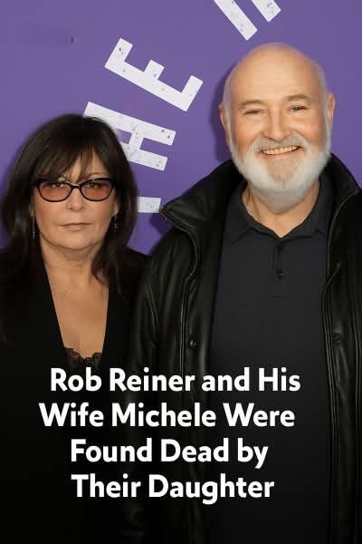 Rob Reiner and His Wife Michele Were Found by Their Daughter