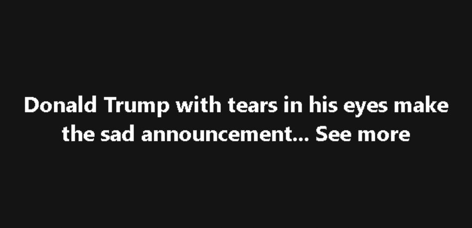 Donald Trump with tears in his eyes make the sad announcement!